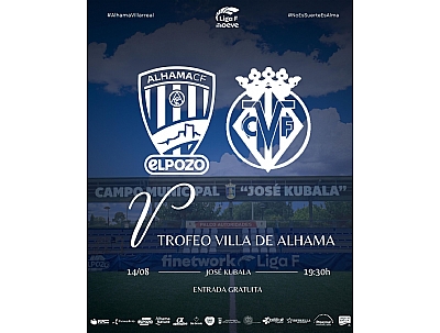 TROFEO VILLA DE ALHAMA V: ALHAMA CF EL POZO-VILLAREAL TROFEO VILLA DE ALHAMA V: ALHAMA CF EL POZO-VILLAREAL