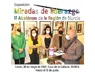 INAUGURACIÓN DE LA EXPOSICION: MIRADAS DE LIDERAZGO, 17 ALCALDESAS DE LA REGION DE MURCIA