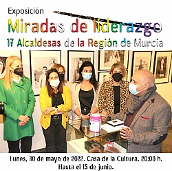 INAUGURACIÓN DE LA EXPOSICION: MIRADAS DE LIDERAZGO, 17 ALCALDESAS DE LA REGION DE MURCIA